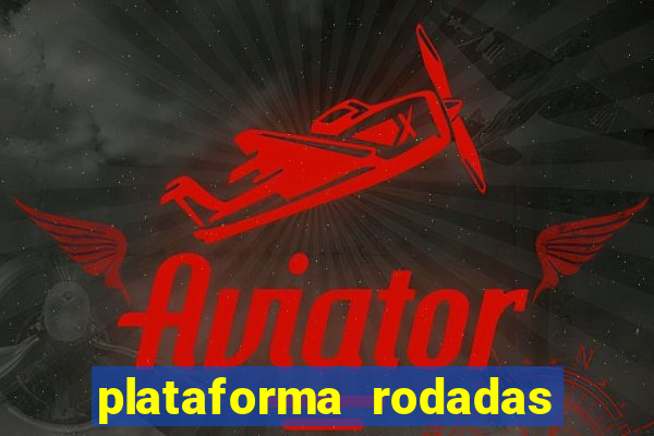 plataforma rodadas gratis sem deposito